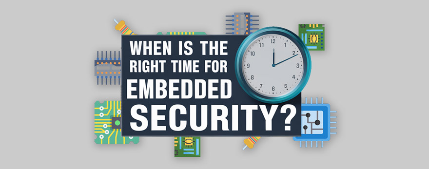 When is the right time for Embedded Security?